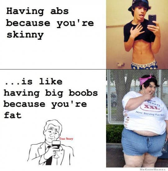Having abs because you’re skinny is like having big boobs because ___.jpg