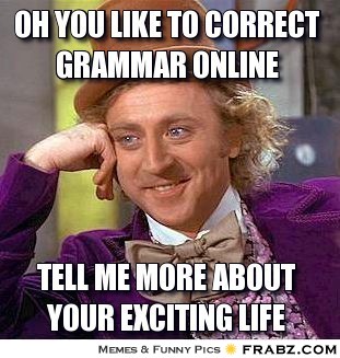 oh you like to correct grammar online___ - Willy Wonka Meme Generator ___(1).jpg